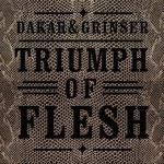 DAKAR&GRINSER - Triumph of Flesh