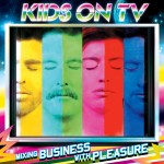 KIDS ON TV - Mixing Business with Pleasure